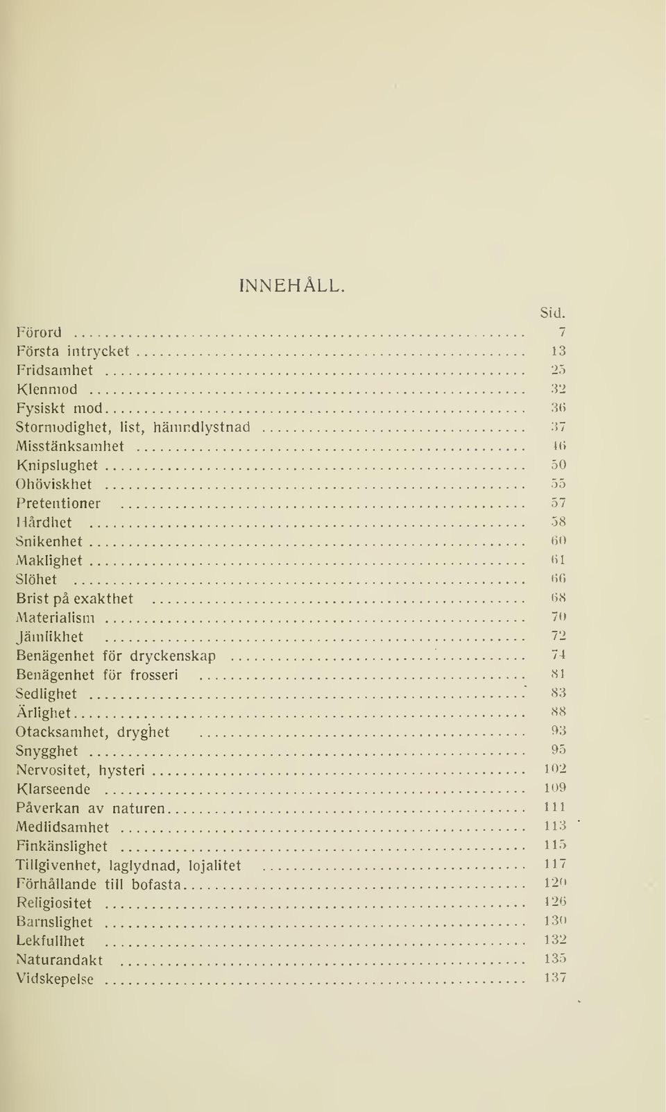 57 Hårdhet 58 Snikenhet 60 Maklighet 61 Slöhet 66 Brist på exakthet 6<s Materialism 70 Jämlikhet 72 Benägenhet för dryckenskap 74 Benägenhet för frosseri <si