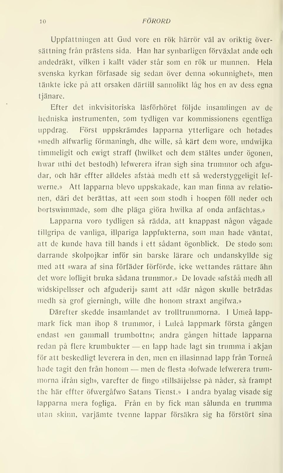 Efter det inkvisitoriska läsförhöret följde insamlingen av de hedniska instrumenten, c^om tydligen var kommissionens egentliga uppdrag.