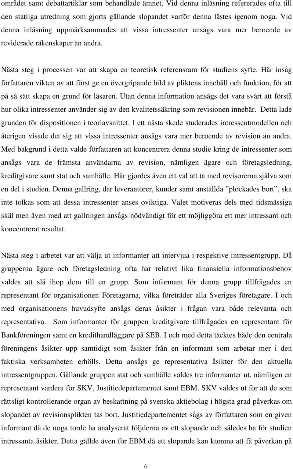 Nästa steg i processen var att skapa en teoretisk referensram för studiens syfte.