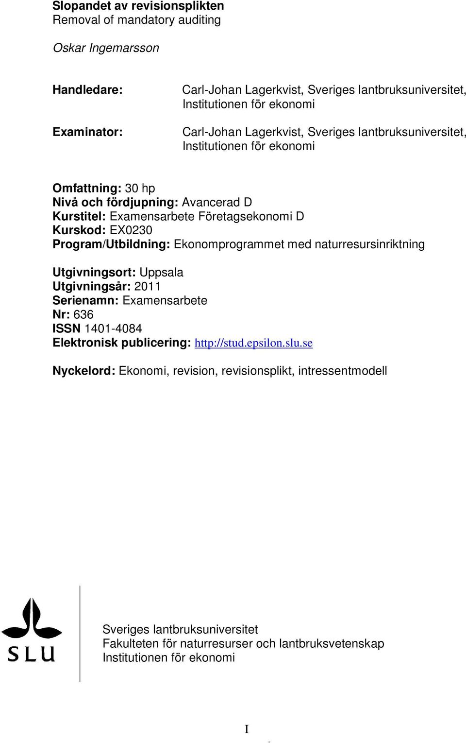 EX0230 Program/Utbildning: Ekonomprogrammet med naturresursinriktning Utgivningsort: Uppsala Utgivningsår: 2011 Serienamn: Examensarbete Nr: 636 ISSN 1401-4084 Elektronisk publicering:
