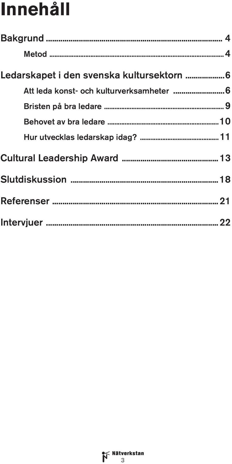 .. 9 Behovet av bra ledare...10 Hur utvecklas ledarskap idag?
