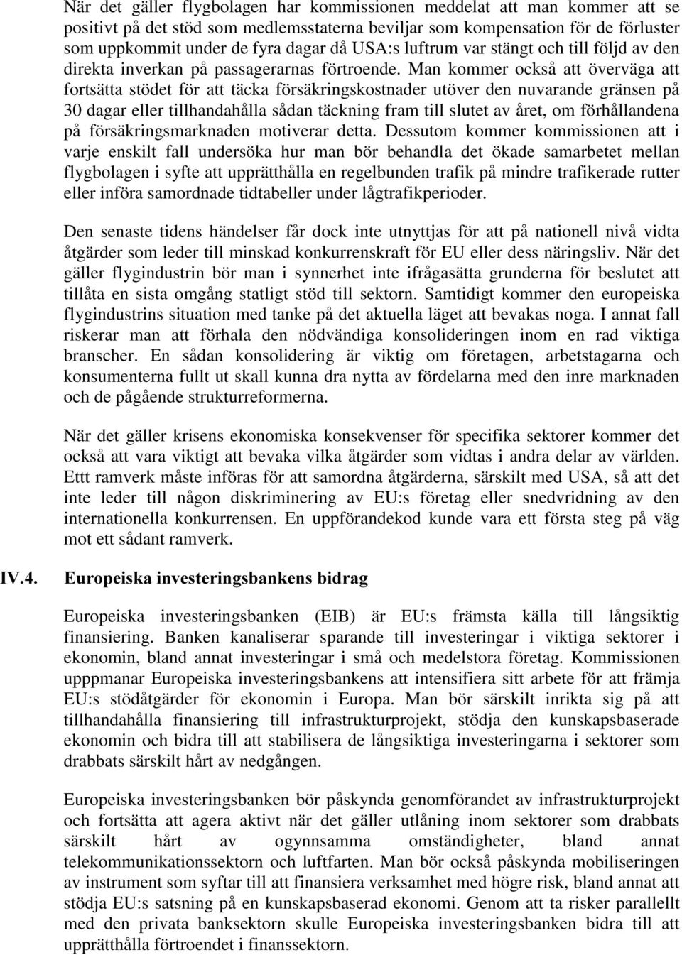 Man kommer också att överväga att fortsätta stödet för att täcka försäkringskostnader utöver den nuvarande gränsen på 30 dagar eller tillhandahålla sådan täckning fram till slutet av året, om