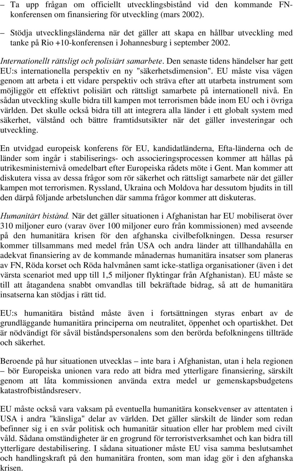 Den senaste tidens händelser har gett EU:s internationella perspektiv en ny "säkerhetsdimension".