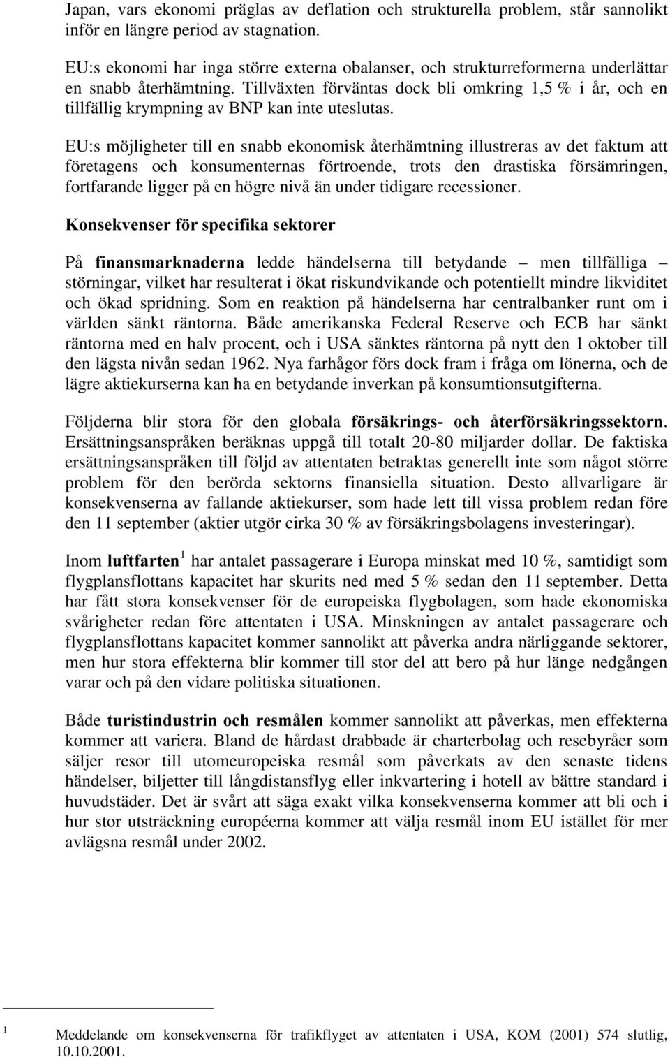 Tillväxten förväntas dock bli omkring 1,5 % i år, och en tillfällig krympning av BNP kan inte uteslutas.