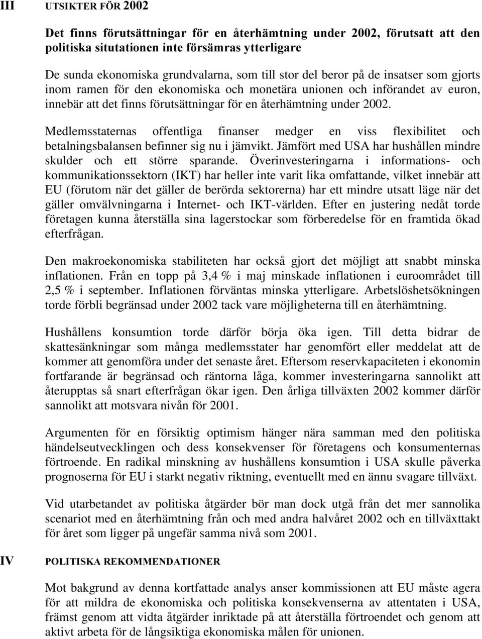 gjorts inom ramen för den ekonomiska och monetära unionen och införandet av euron, innebär att det finns förutsättningar för en återhämtning under 2002.