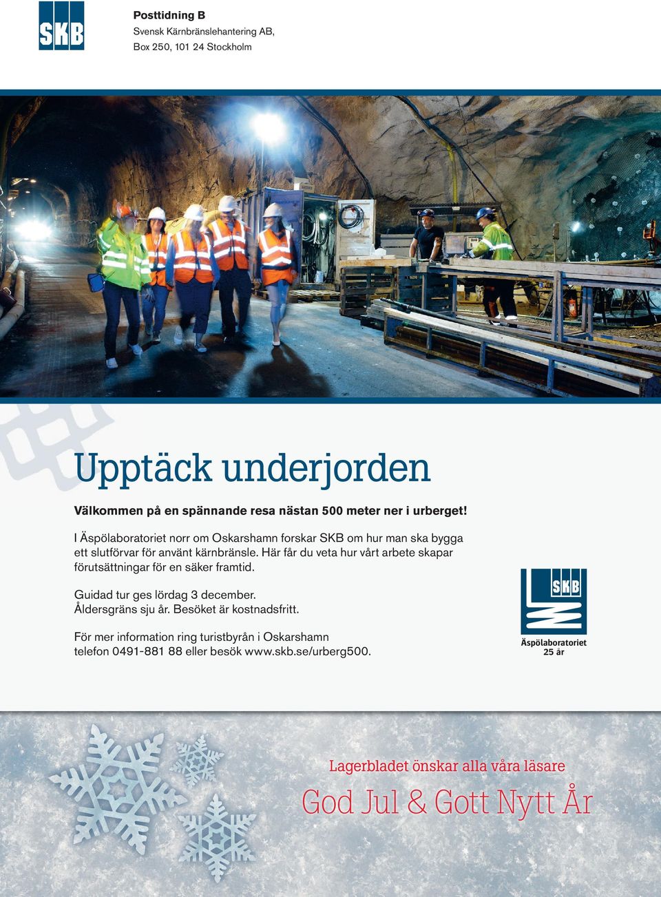 Här får du veta hur vårt arbete skapar förutsättningar för en säker framtid. Guidad tur ges lördag 3 december. Åldersgräns sju år.