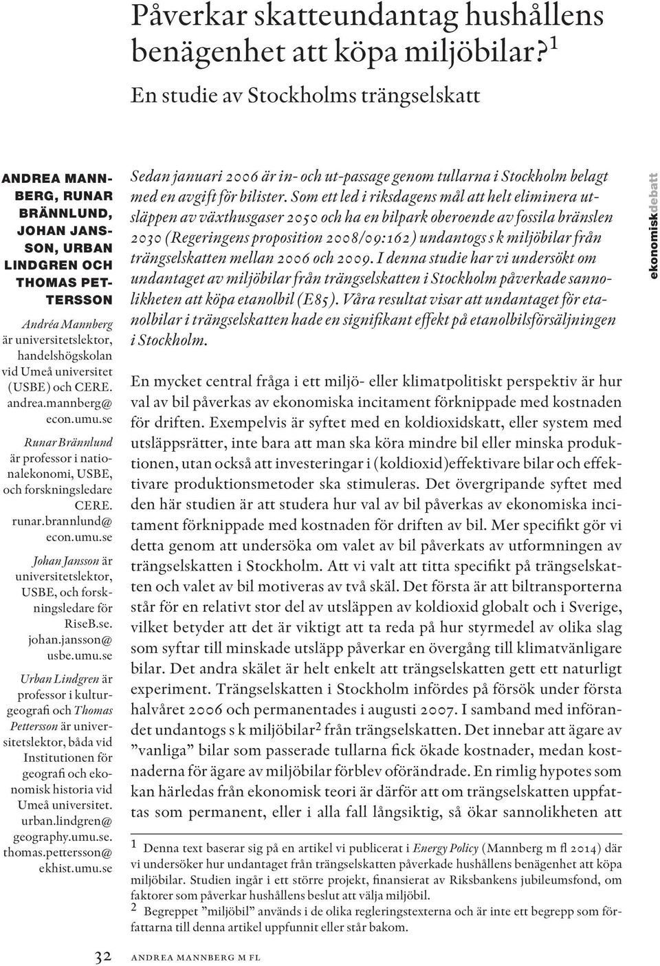 universitet (USBE) och CERE. andrea.mannberg@ econ.umu.se Runar Brännlund är professor i nationalekonomi, USBE, och forskningsledare CERE. runar.brannlund@ econ.umu.se Johan Jansson är universitetslektor, USBE, och forskningsledare för RiseB.