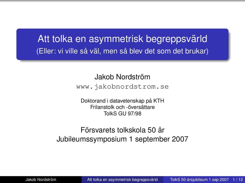 se Doktorand i datavetenskap på KTH Frilanstolk och -översättare TolkS GU 97/98 Försvarets