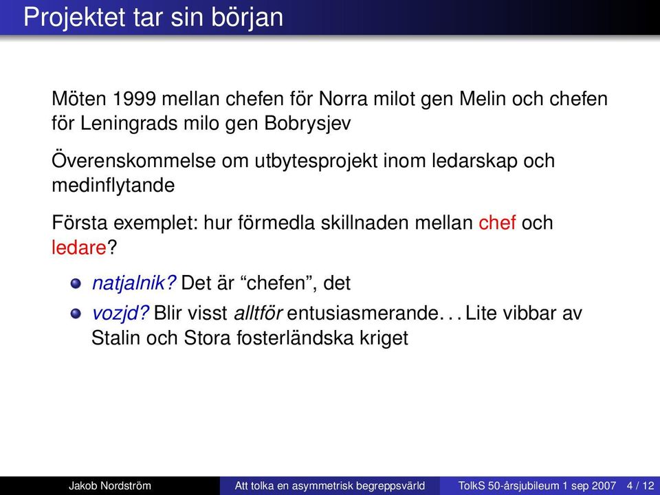 Det är chefen, det vozjd? Blir visst alltför entusiasmerande... Lite vibbar av Stalin och Stora fosterländska kriget rukovoditel?