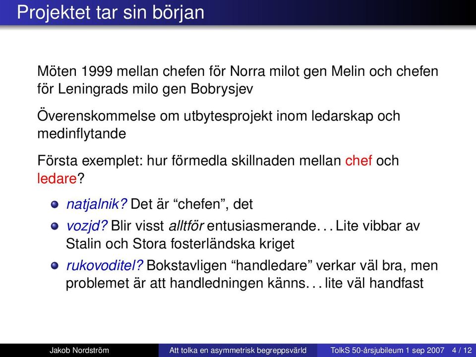 Det är chefen, det vozjd? Blir visst alltför entusiasmerande... Lite vibbar av Stalin och Stora fosterländska kriget rukovoditel?