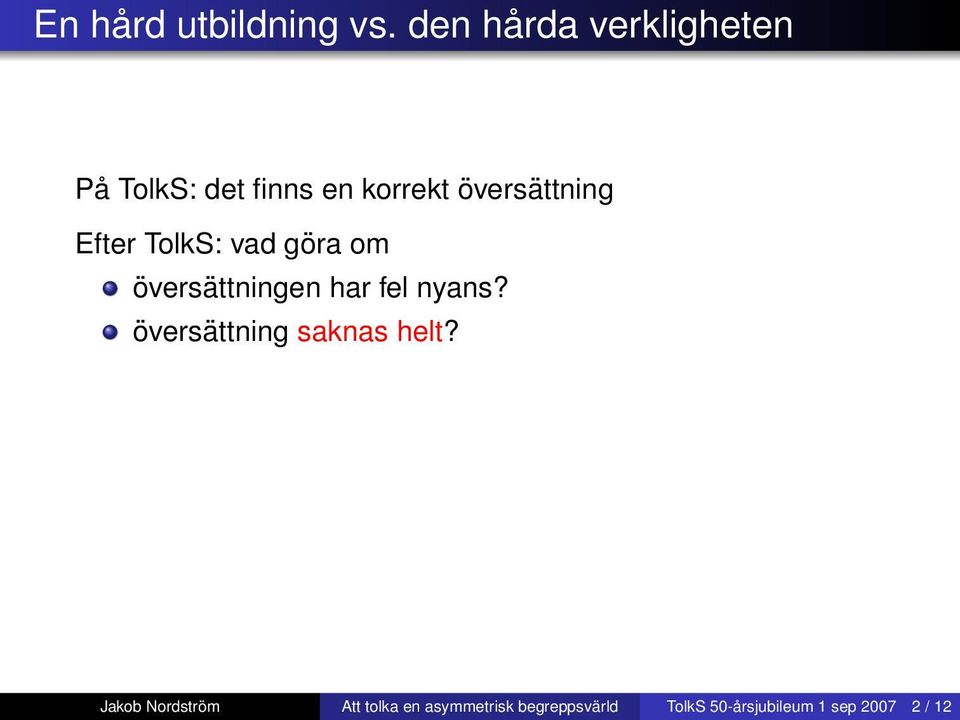 nyans? översättning saknas helt? rätt översättning är obegriplig för målgruppen?