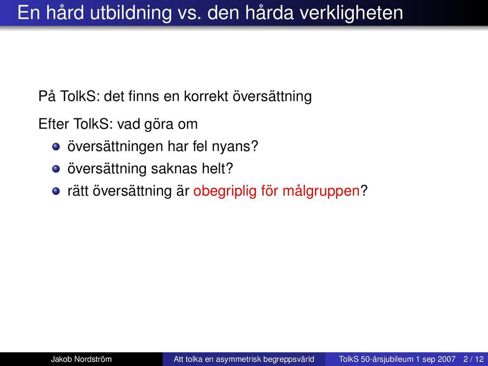 nyans? översättning saknas helt? rätt översättning är obegriplig för målgruppen?