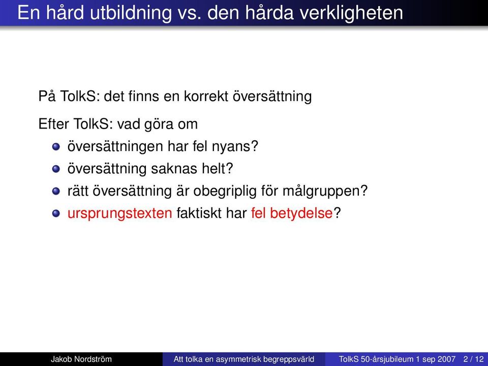 nyans? översättning saknas helt? rätt översättning är obegriplig för målgruppen?