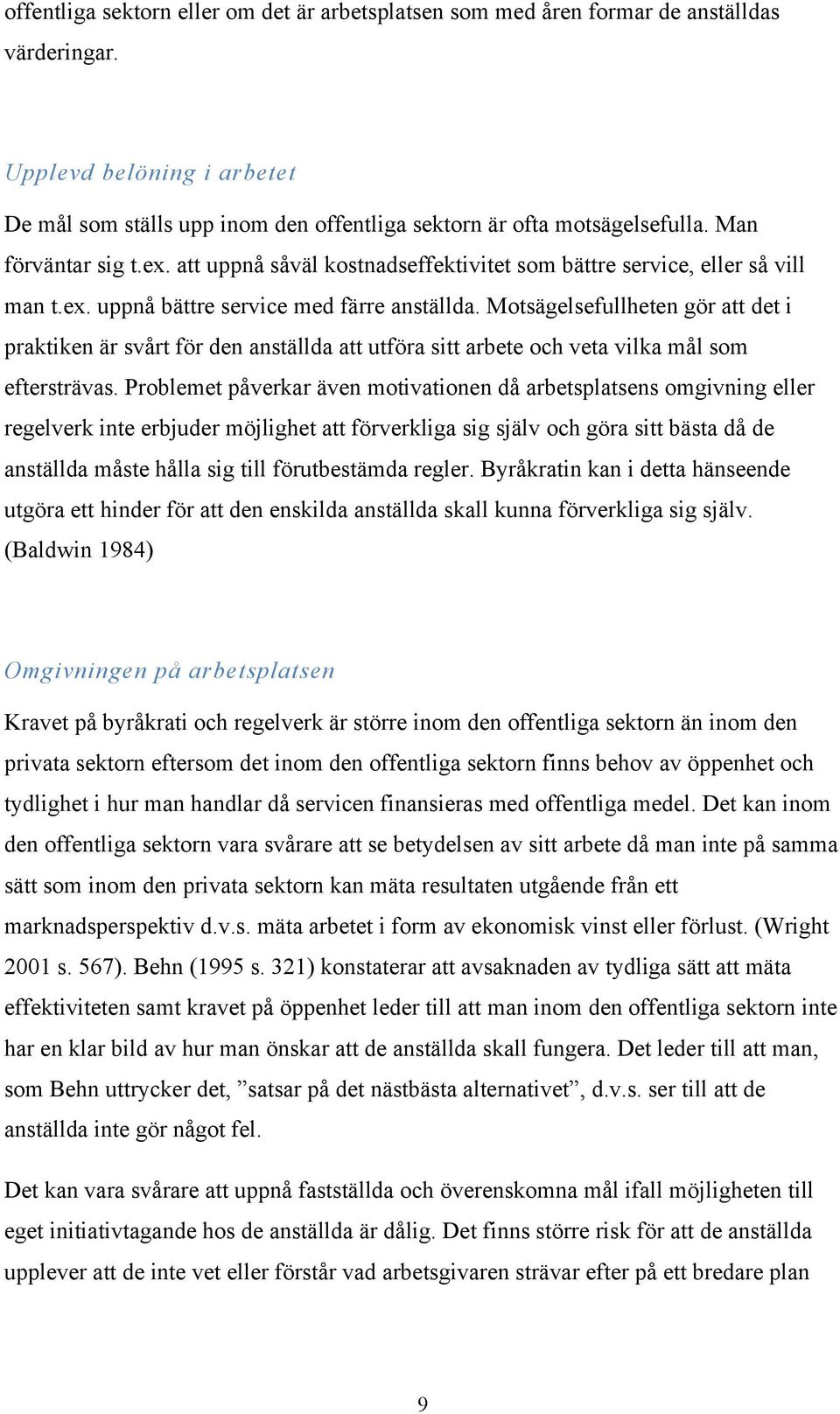 Motsägelsefullheten gör att det i praktiken är svårt för den anställda att utföra sitt arbete och veta vilka mål som eftersträvas.