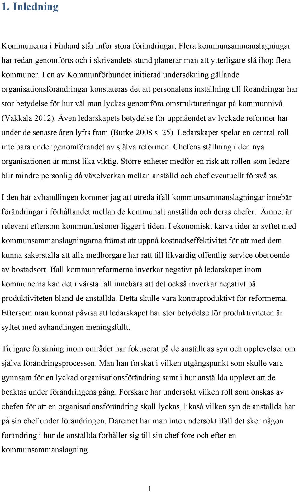 omstruktureringar på kommunnivå (Vakkala 2012). Även ledarskapets betydelse för uppnåendet av lyckade reformer har under de senaste åren lyfts fram (Burke 2008 s. 25).