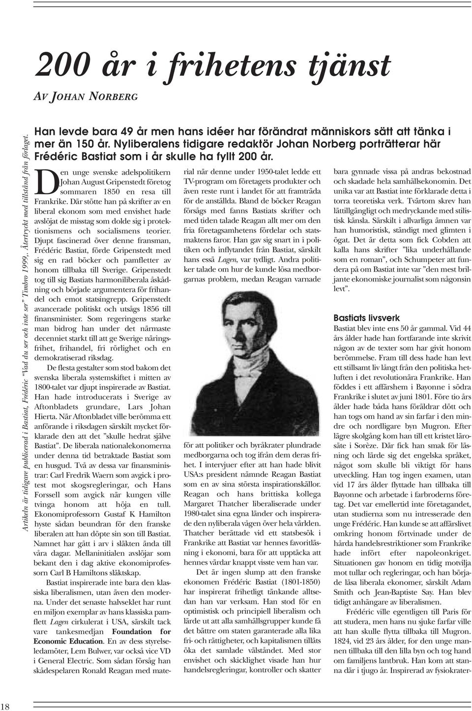 Nyliberalens tidigare redaktör Johan Norberg porträtterar här Frédéric Bastiat som i år skulle ha fyllt 200 år.