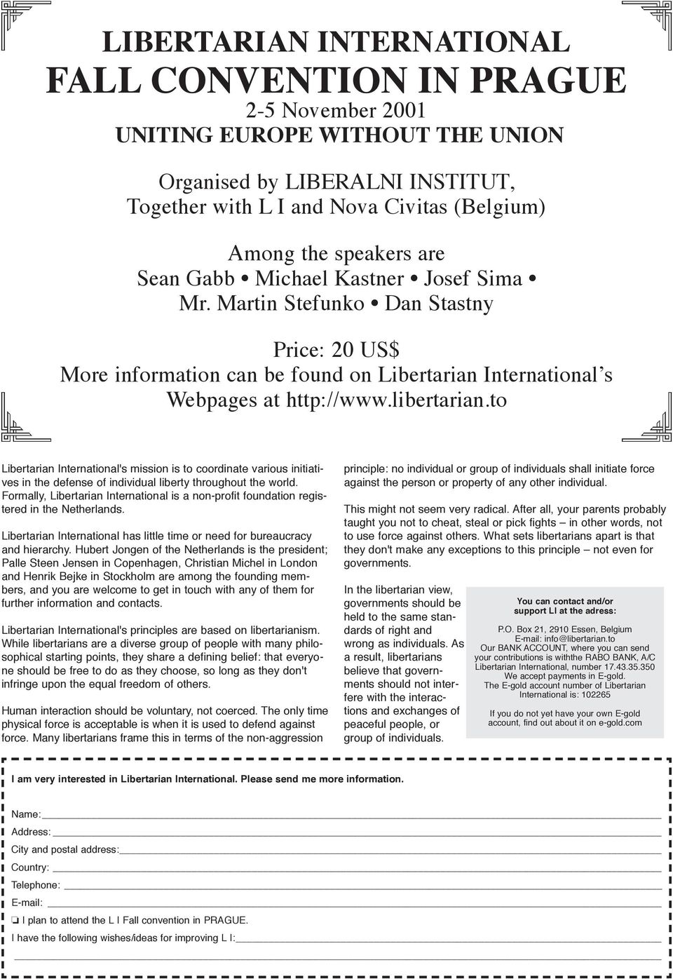 to Libertarian International's mission is to coordinate various initiatives in the defense of individual liberty throughout the world.