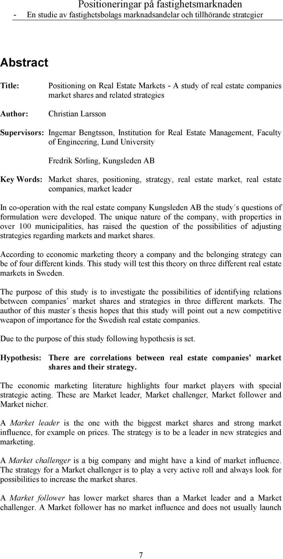 leader In co-operation with the real estate company Kungsleden AB the study s questions of formulation were developed.