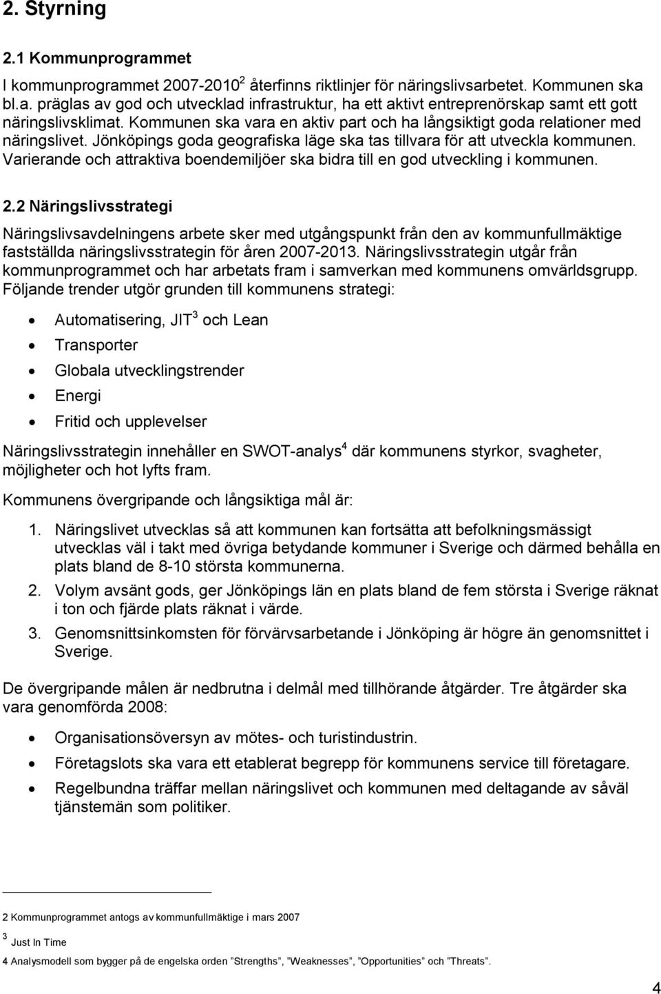 Varierande och attraktiva boendemiljöer ska bidra till en god utveckling i kommunen. 2.