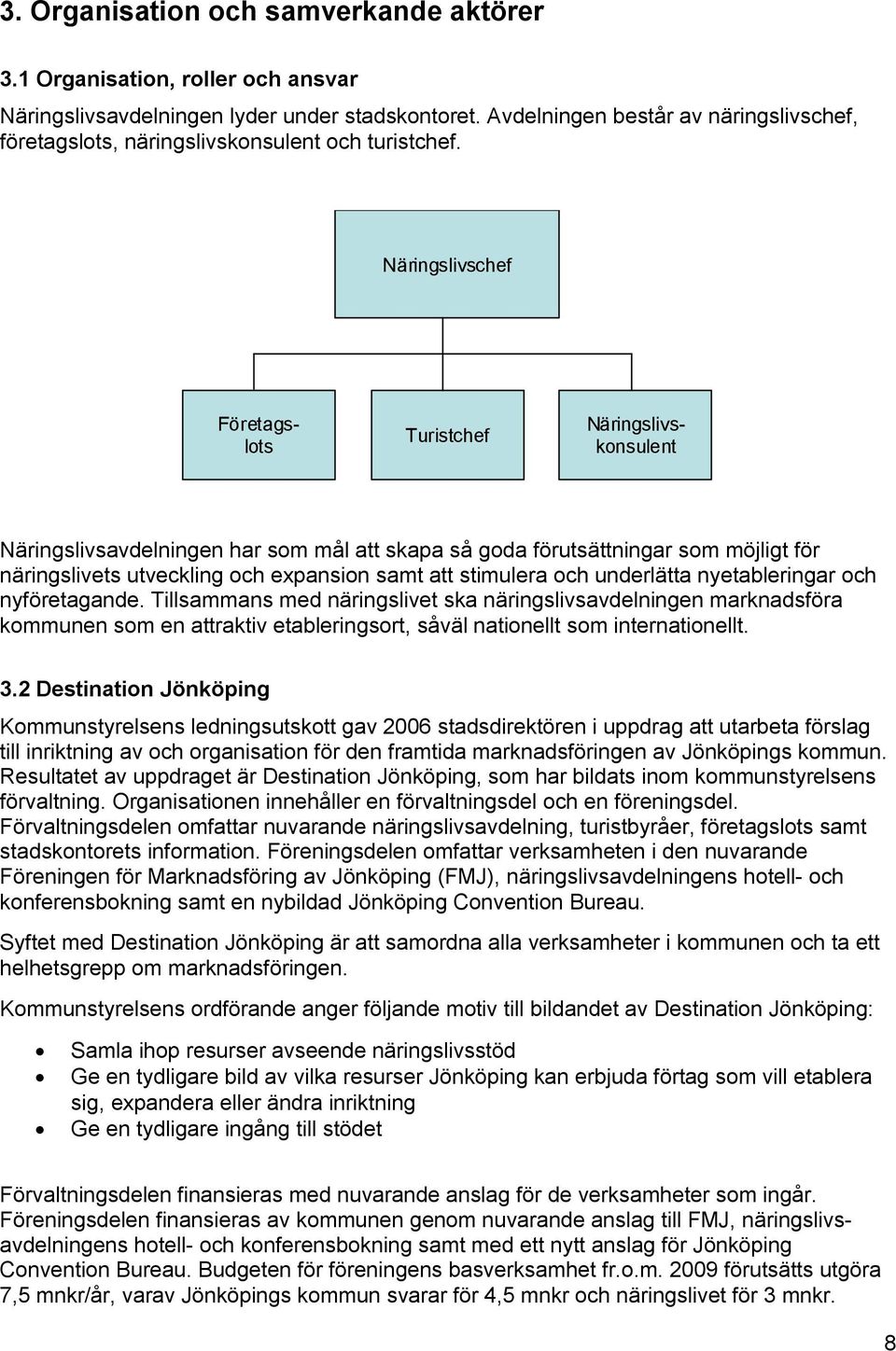 Näringslivschef Turistchef Företagslots Näringslivskonsulent Näringslivsavdelningen har som mål att skapa så goda förutsättningar som möjligt för näringslivets utveckling och expansion samt att