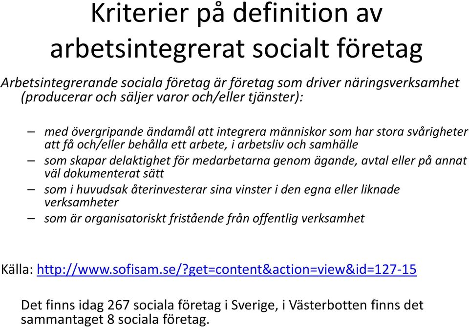 medarbetarna genom ägande, avtal eller på annat väl dokumenterat sätt som i huvudsak återinvesterar sina vinster i den egna eller liknade verksamheter som är organisatoriskt