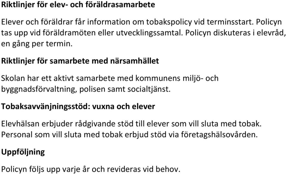 Riktlinjer för samarbete med närsamhället Skolan har ett aktivt samarbete med kommunens miljö- och byggnadsförvaltning, polisen samt socialtjänst.