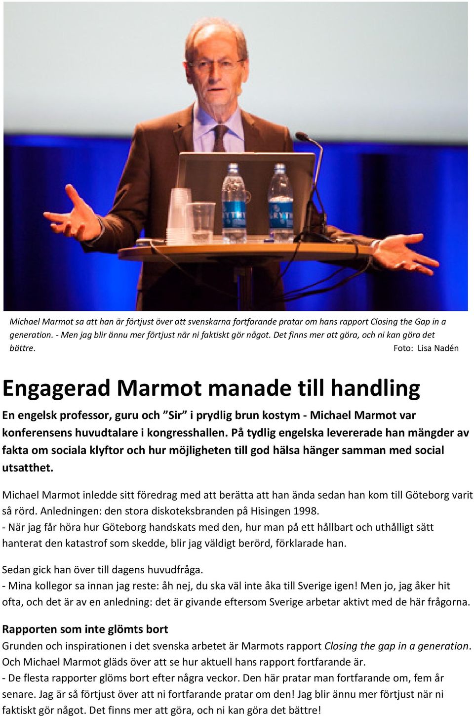 Foto: Lisa Nadén Engagerad Marmot manade till handling En engelsk professor, guru och Sir i prydlig brun kostym - Michael Marmot var konferensens huvudtalare i kongresshallen.