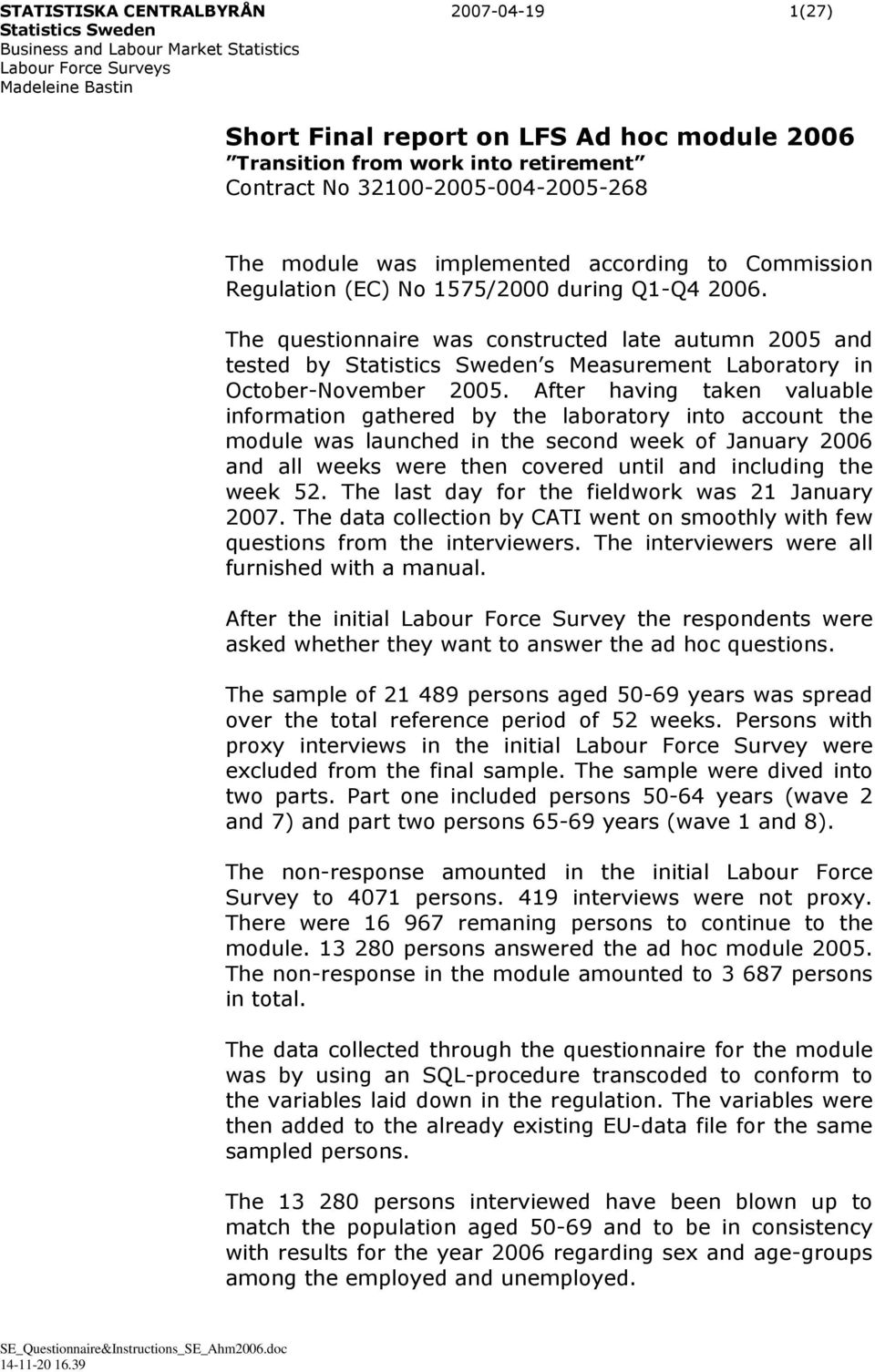 After having taken valuable information gathered by the laboratory into account the module was launched in the second week of January 2006 and all weeks were then covered until and including the week