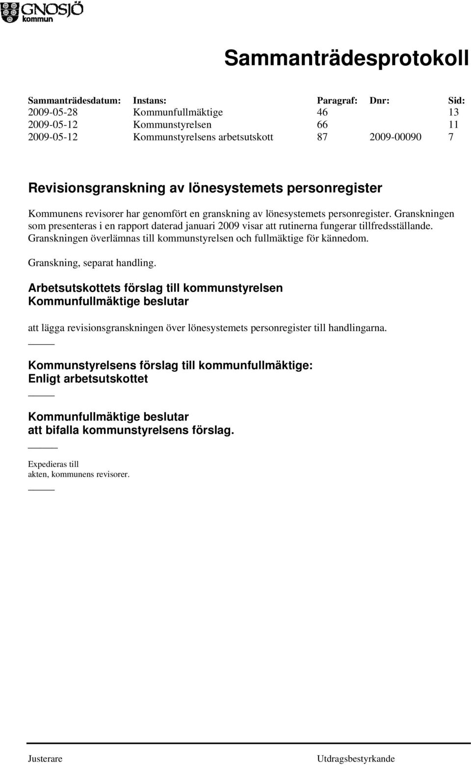 Granskningen som presenteras i en rapport daterad januari 2009 visar att rutinerna fungerar tillfredsställande.