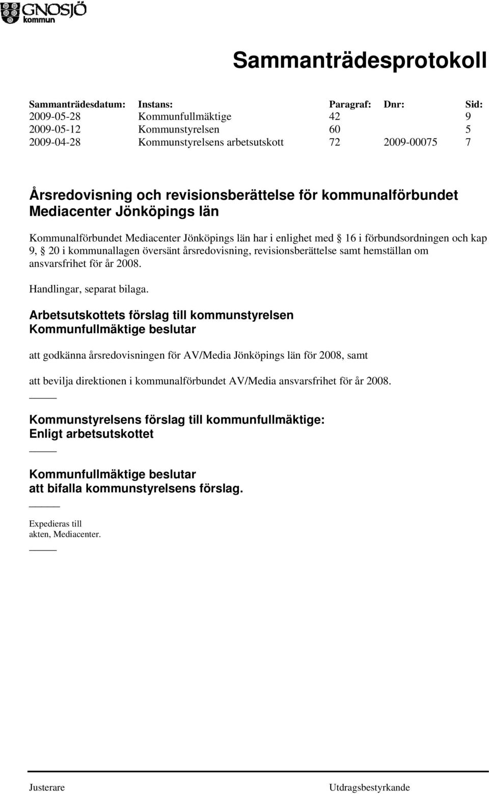 revisionsberättelse samt hemställan om ansvarsfrihet för år 2008. Handlingar, separat bilaga.