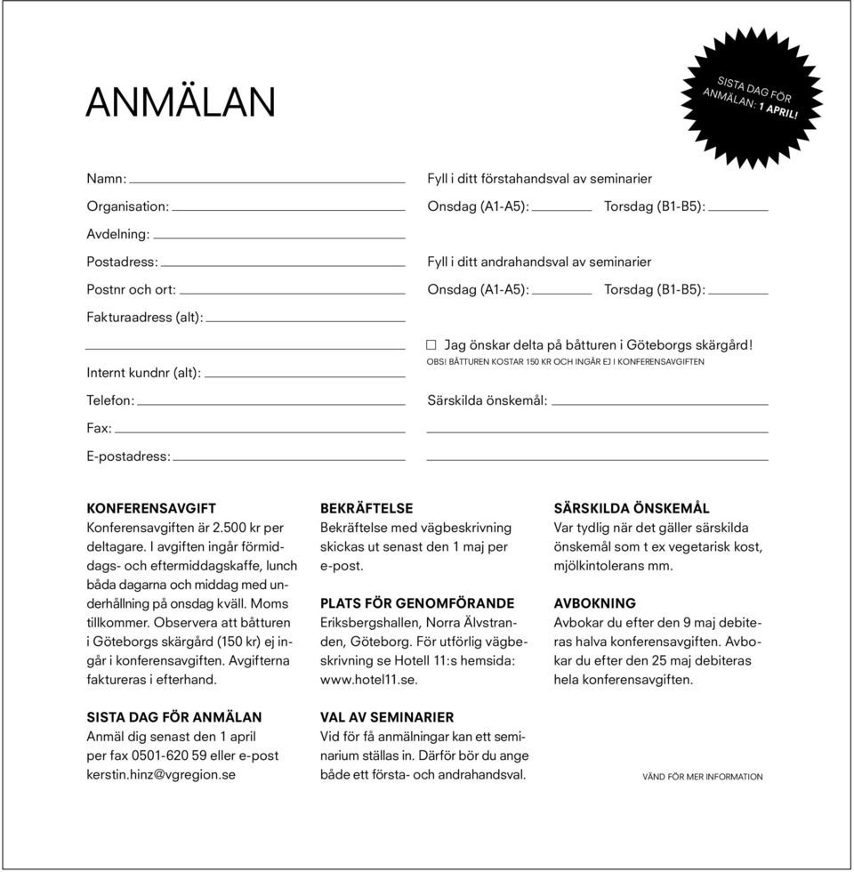 Onsdag (A1-A5): Torsdag (B1-B5): Internt kundnr (alt): Telefon: Jag önskar delta på båtturen i Göteborgs skärgård! OBS!