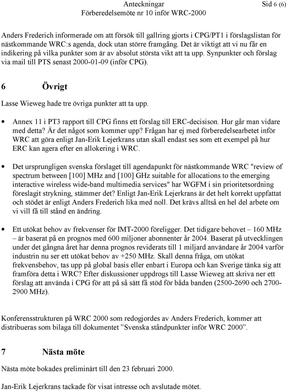 6 Övrigt Lasse Wieweg hade tre övriga punkter att ta upp. Annex 11 i PT3 rapport till CPG finns ett förslag till ERC-decisison. Hur går man vidare med detta? Är det något som kommer upp?