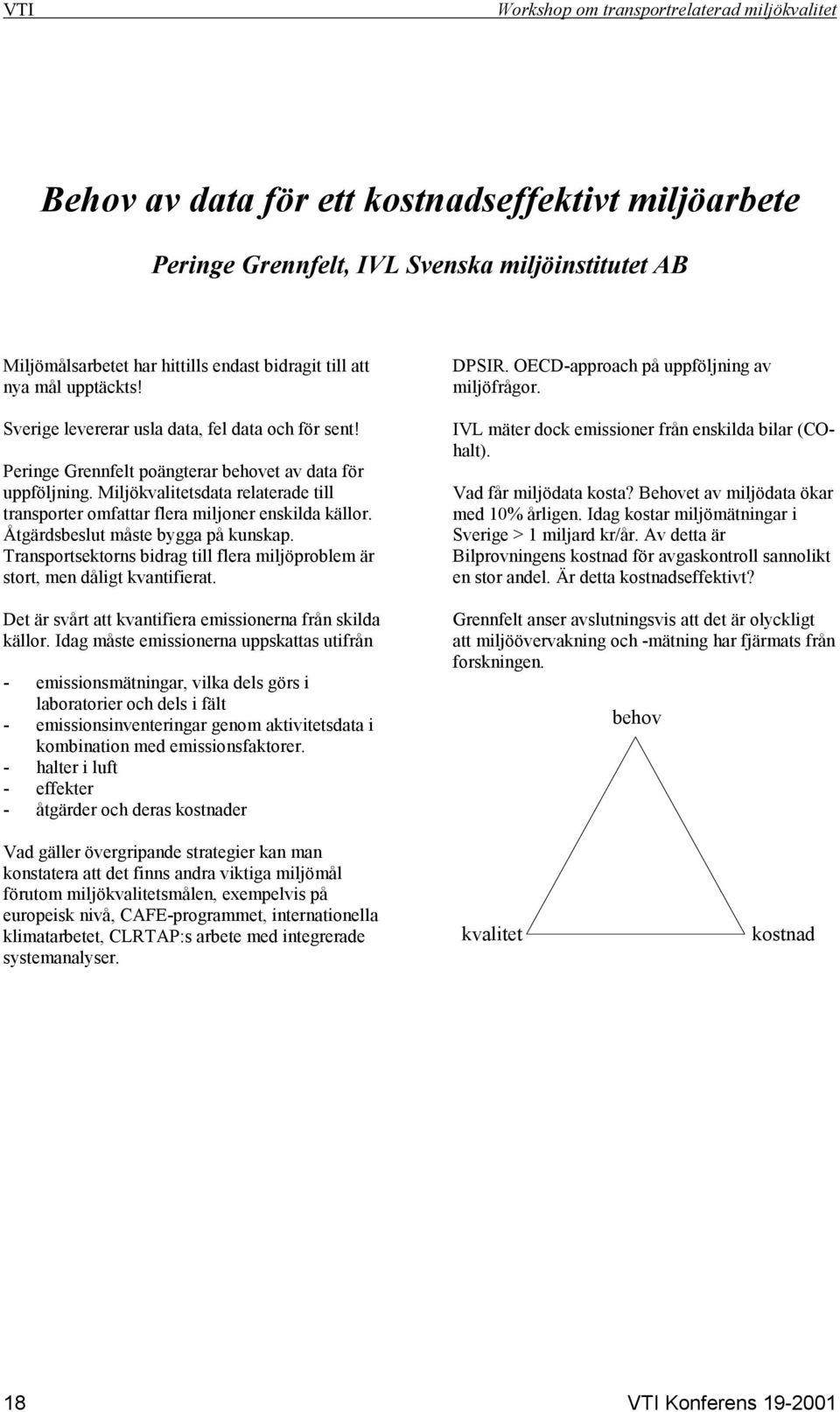 Miljökvalitetsdata relaterade till transporter omfattar flera miljoner enskilda källor. Åtgärdsbeslut måste bygga på kunskap.