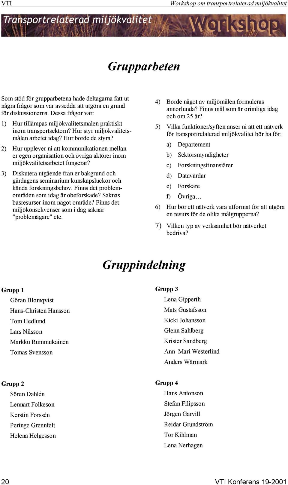 2) Hur upplever ni att kommunikationen mellan er egen organisation och övriga aktörer inom miljökvalitetsarbetet fungerar?