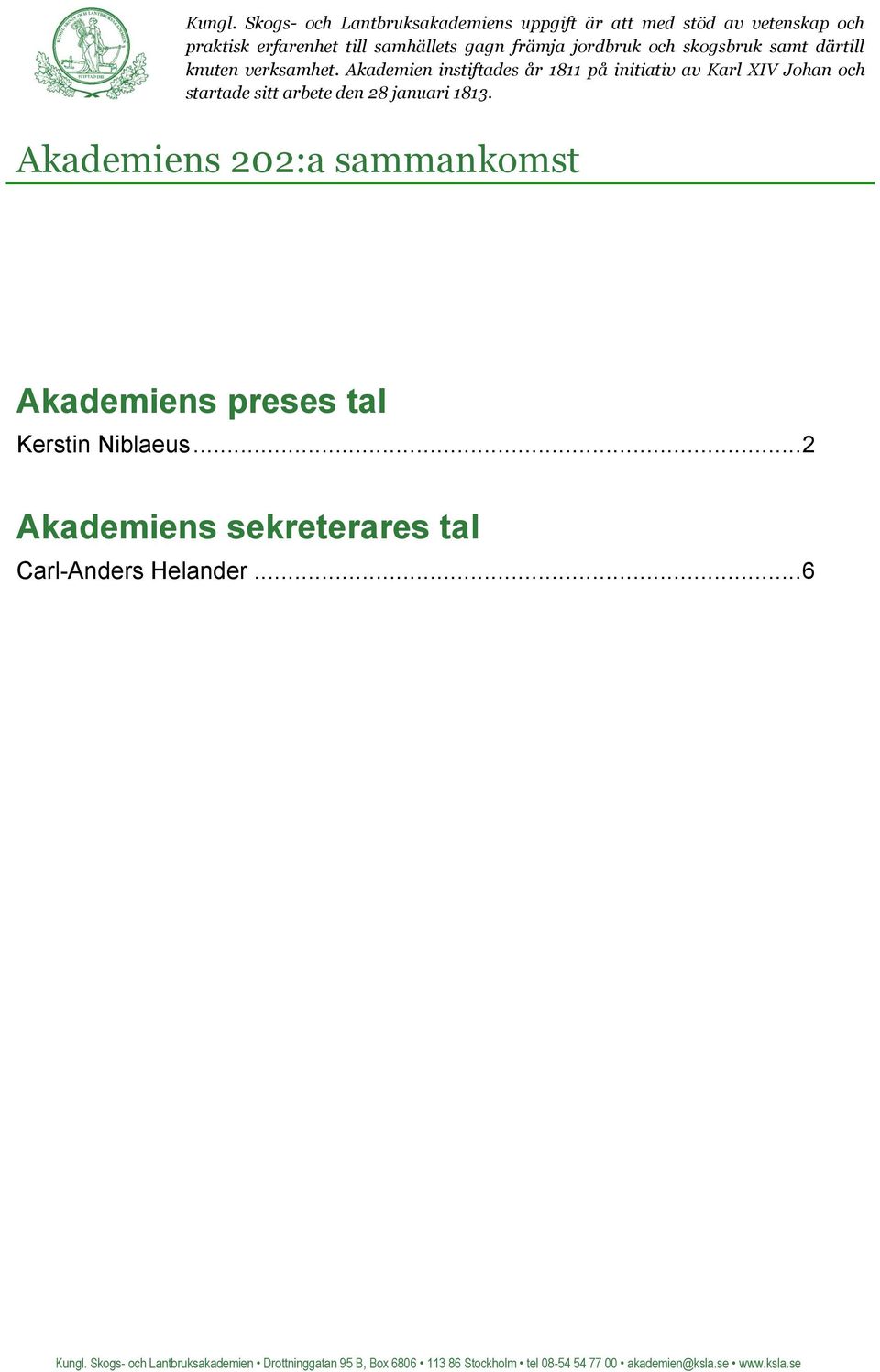 skogsbruk samt därtill knuten verksamhet.