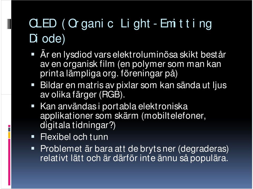 föreningar på) Bildar en matris av pixlar som kan sända ut ljus av olika färger (RGB).