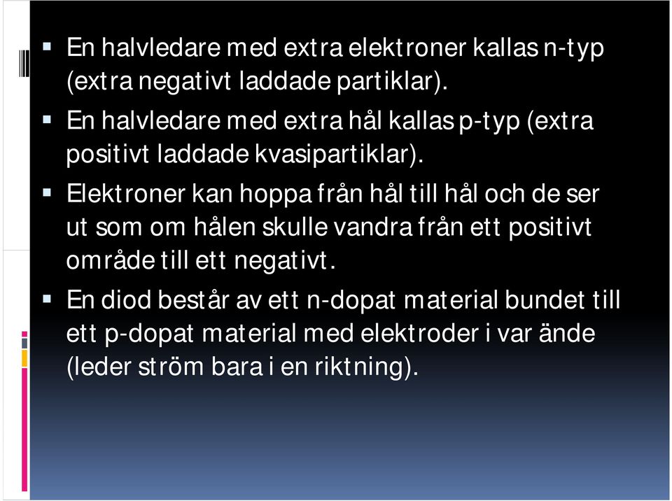 Elektroner kan hoppa från hål till hål och de ser ut som om hålen skulle vandra från ett positivt område