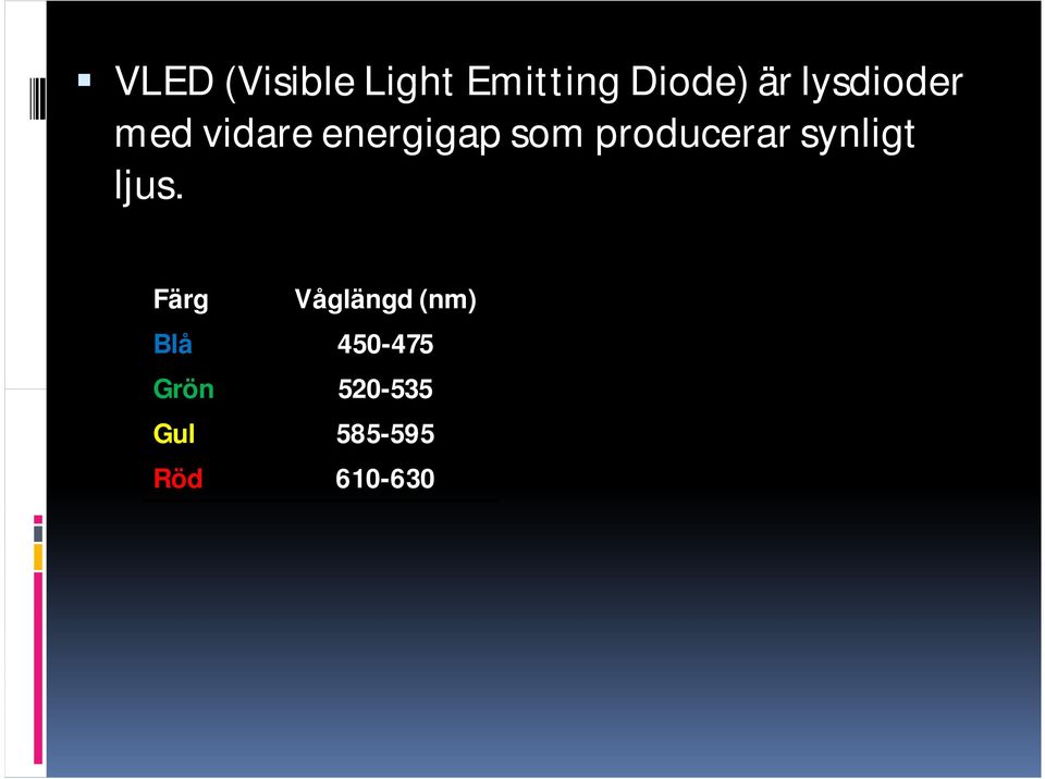 producerar synligt ljus.