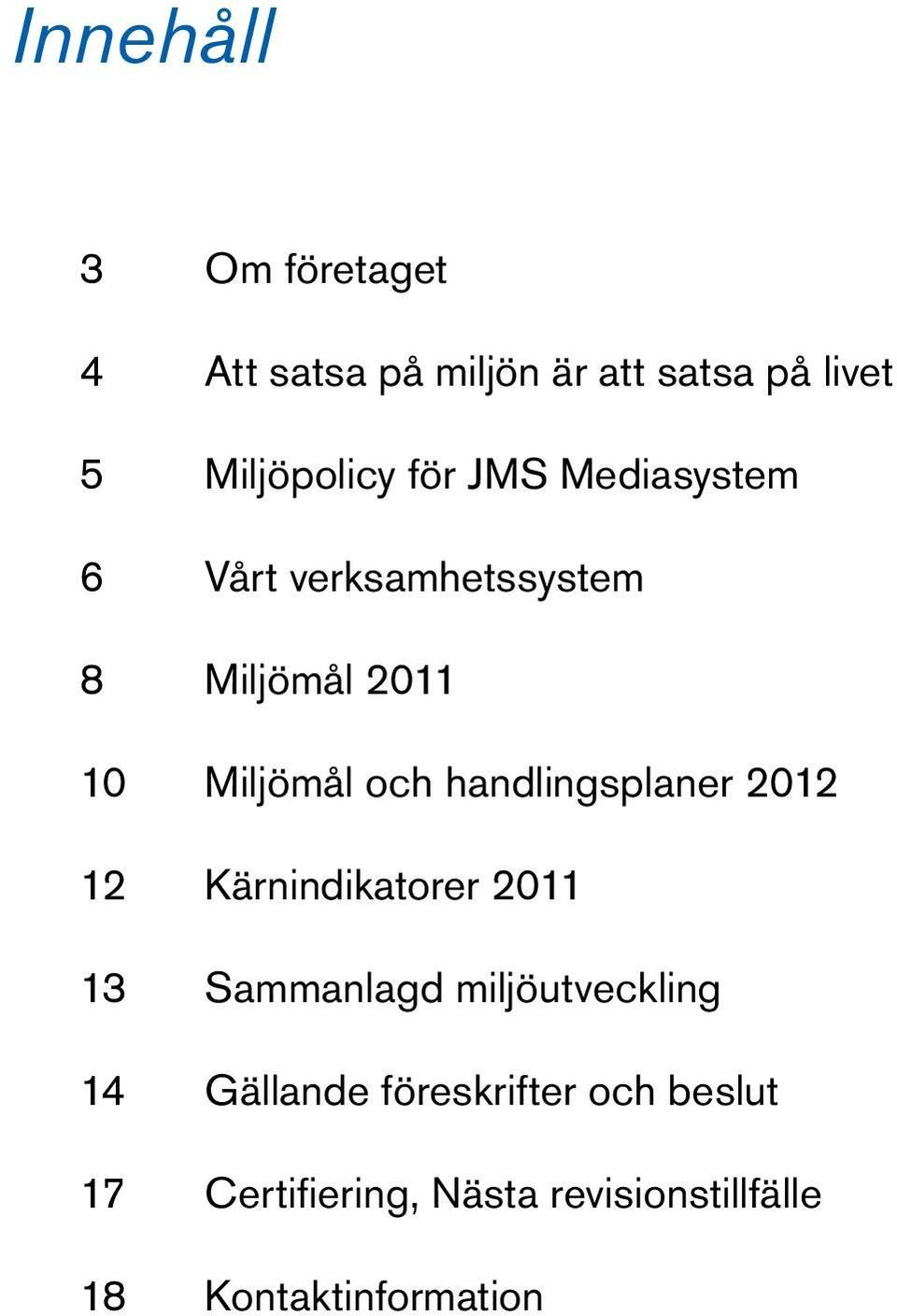 Miljömål och handlingsplaner 2012 Kärnindikatorer 2011 Sammanlagd miljöutveckling