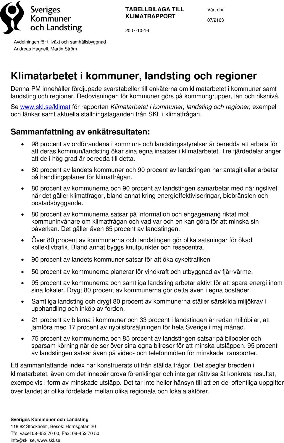 se/klimat för rapporten Klimatarbetet i kommuner, landsting och regioner, exempel och länkar samt aktuella ställningstaganden från SKL i klimatfrågan.