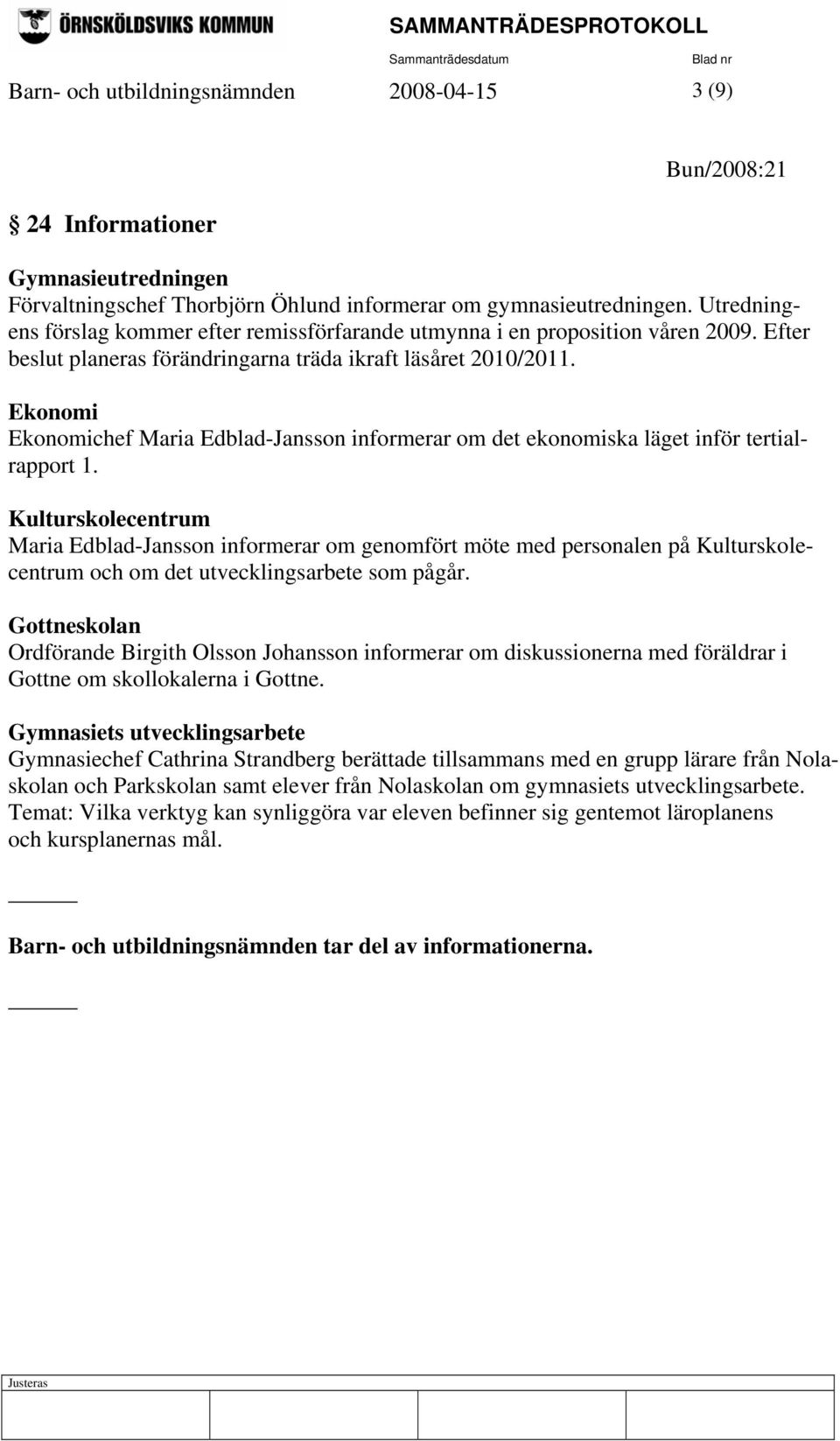 Ekonomi Ekonomichef Maria Edblad-Jansson informerar om det ekonomiska läget inför tertialrapport 1.