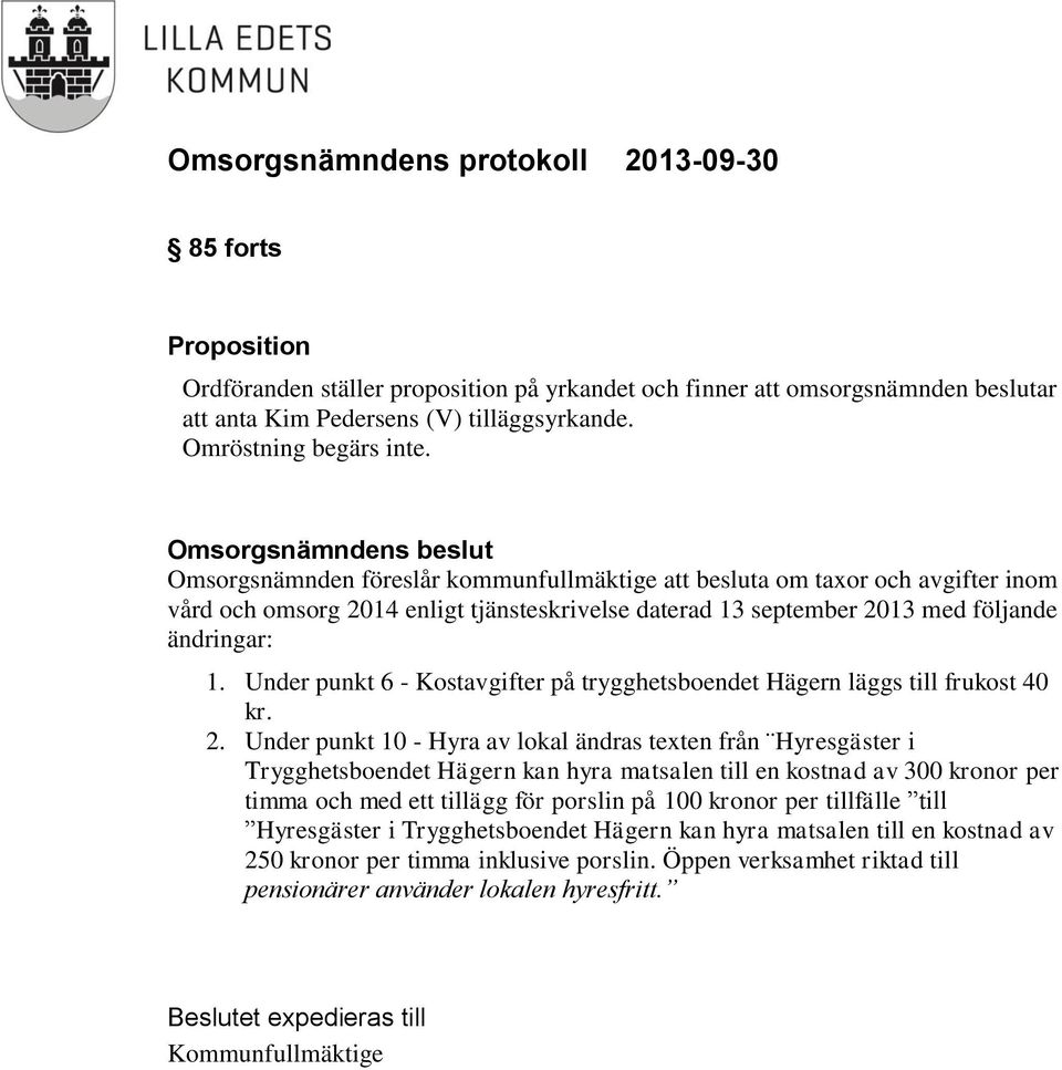 Under punkt 6 - Kostavgifter på trygghetsboendet Hägern läggs till frukost 40 kr. 2.