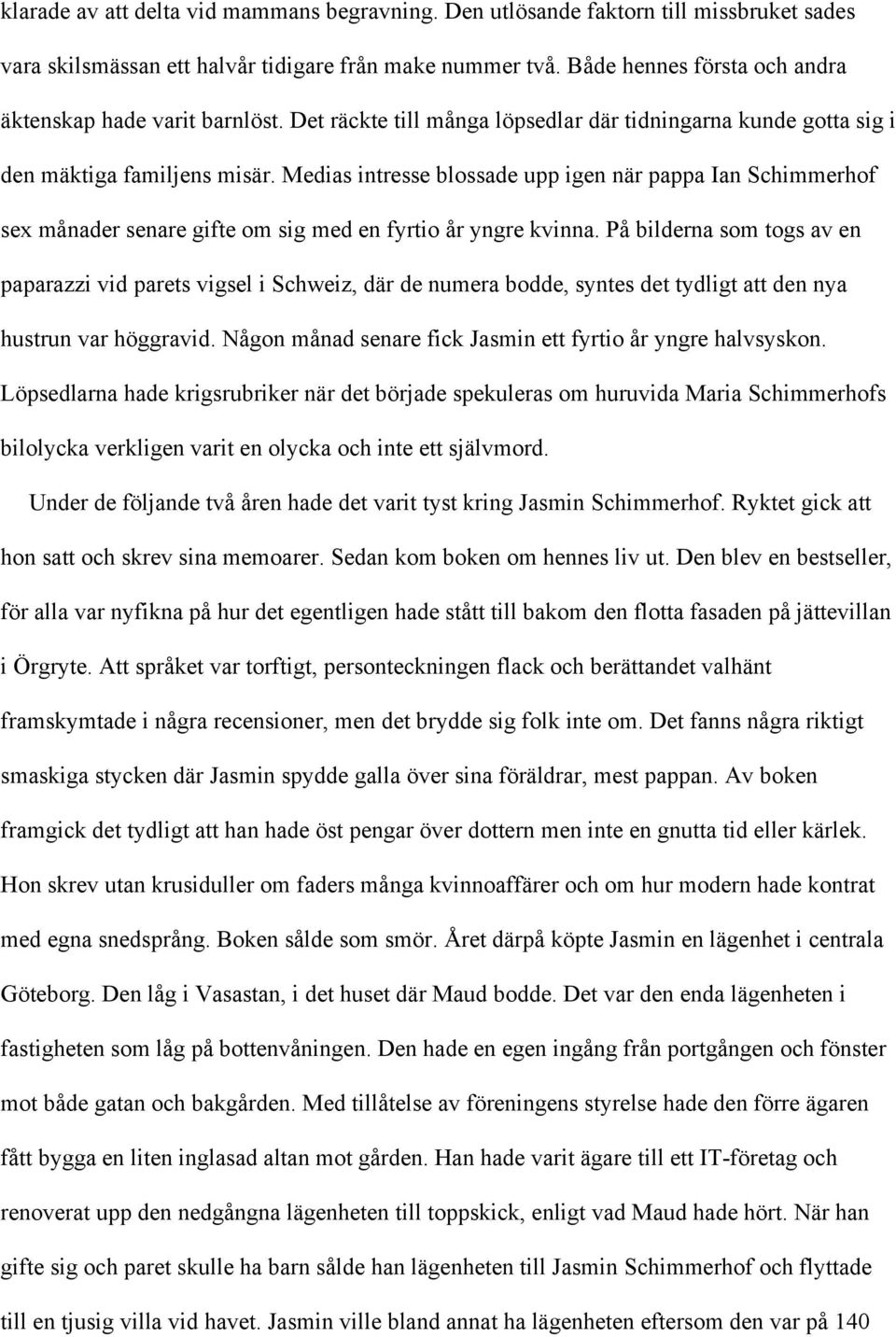 Medias intresse blossade upp igen när pappa Ian Schimmerhof sex månader senare gifte om sig med en fyrtio år yngre kvinna.