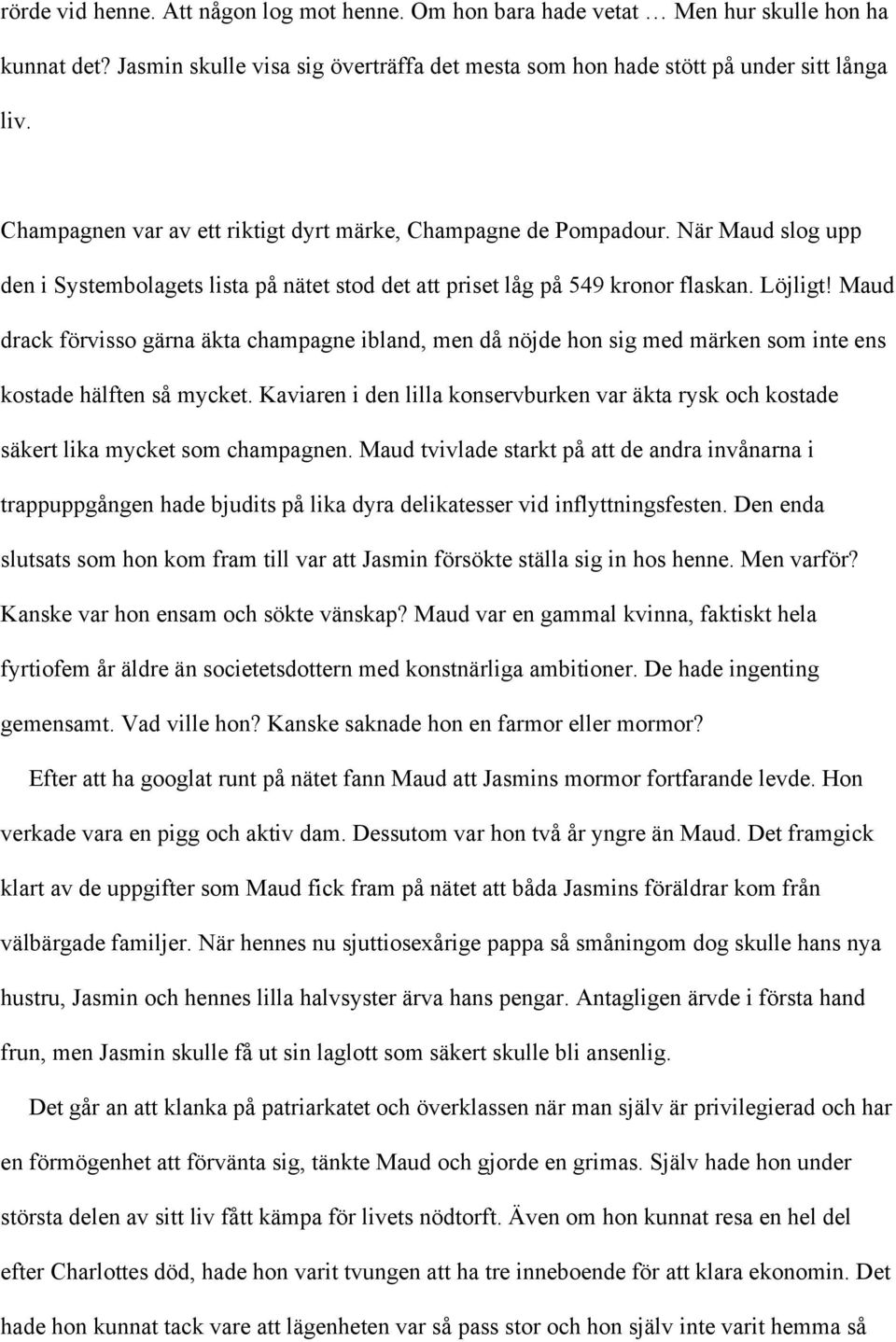 Maud drack förvisso gärna äkta champagne ibland, men då nöjde hon sig med märken som inte ens kostade hälften så mycket.