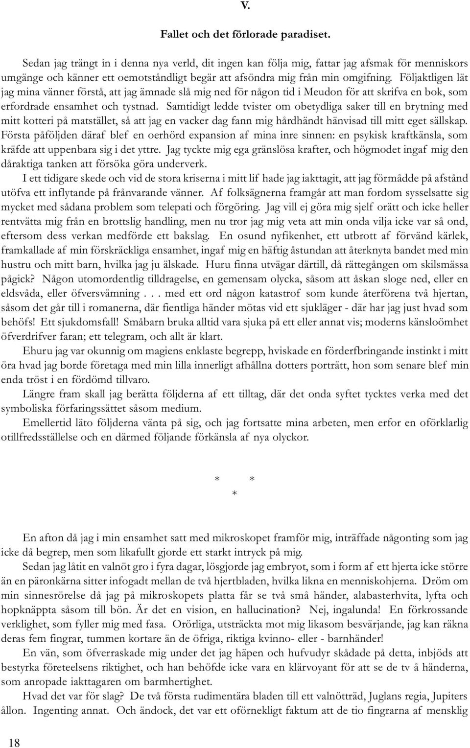 Följaktligen lät jag mina vänner förstå, att jag ämnade slå mig ned för någon tid i Meudon för att skrifva en bok, som erfordrade ensamhet och tystnad.