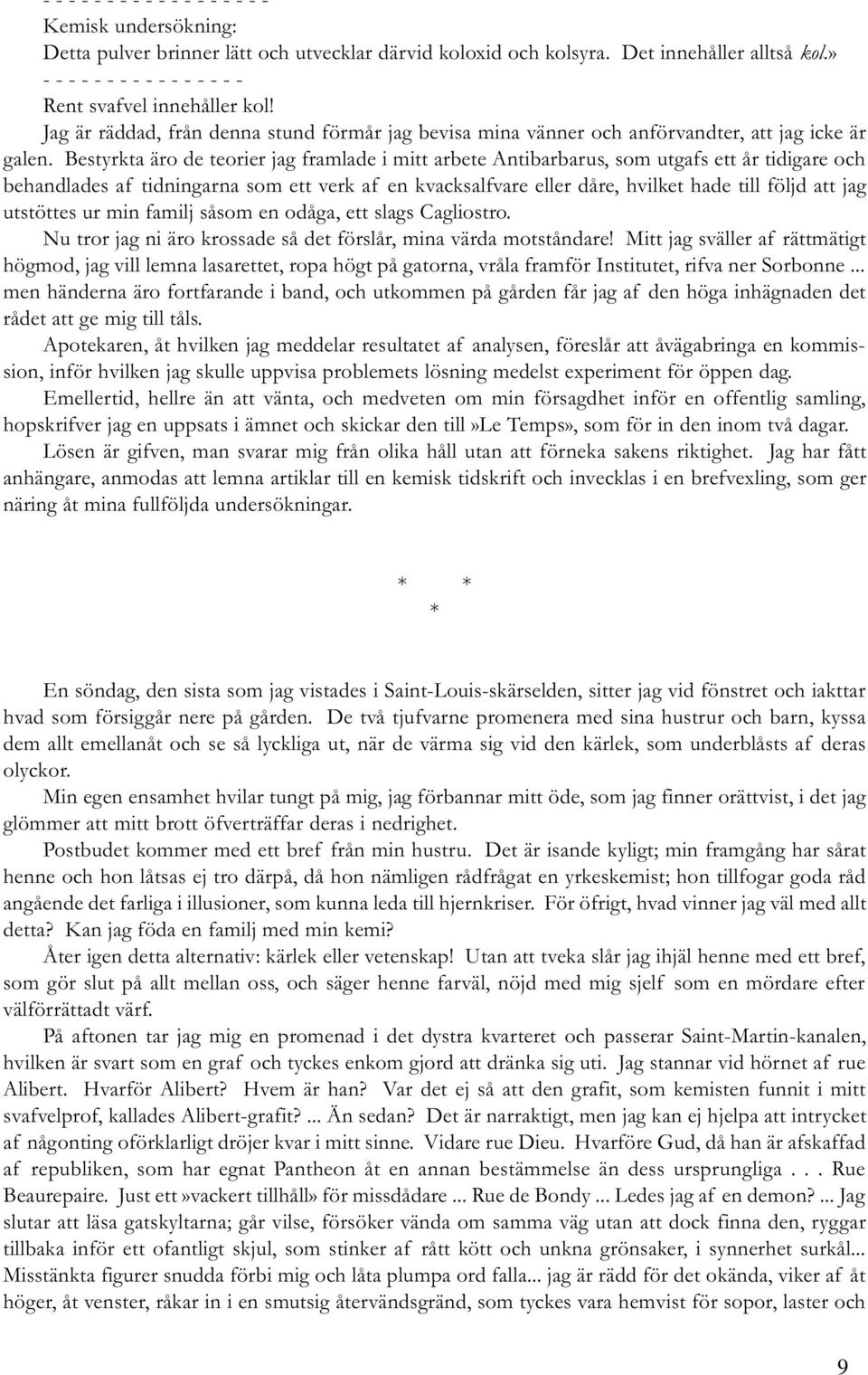 Bestyrkta äro de teorier jag framlade i mitt arbete Antibarbarus, som utgafs ett år tidigare och behandlades af tidningarna som ett verk af en kvacksalfvare eller dåre, hvilket hade till följd att