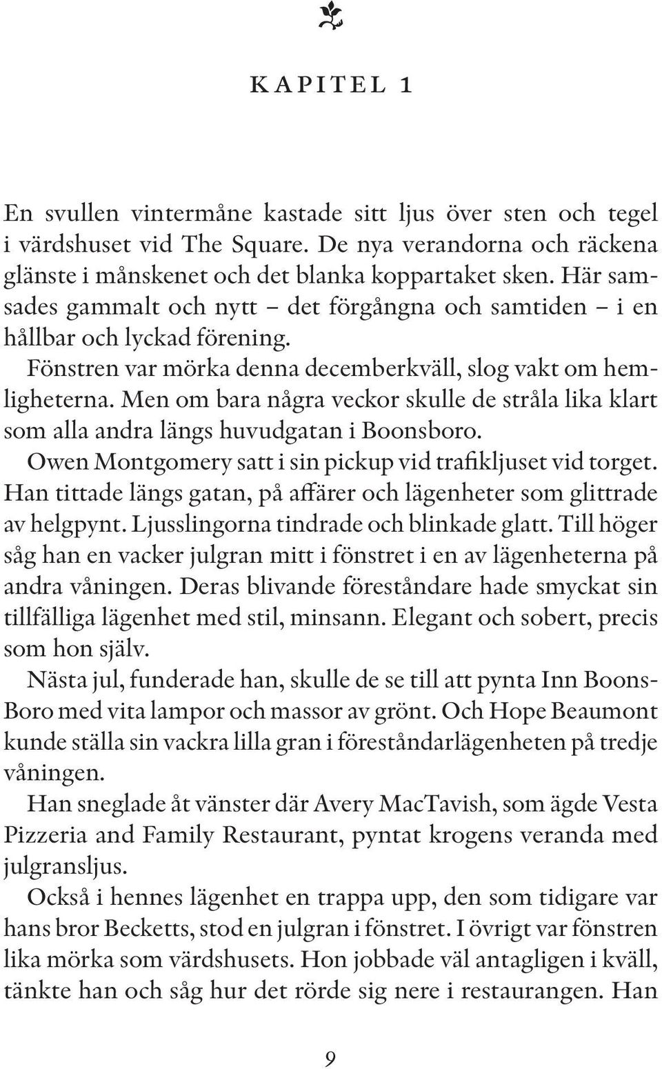 Men om bara några veckor skulle de stråla lika klart som alla andra längs huvudgatan i Boonsboro. Owen Montgomery satt i sin pickup vid trafikljuset vid torget.