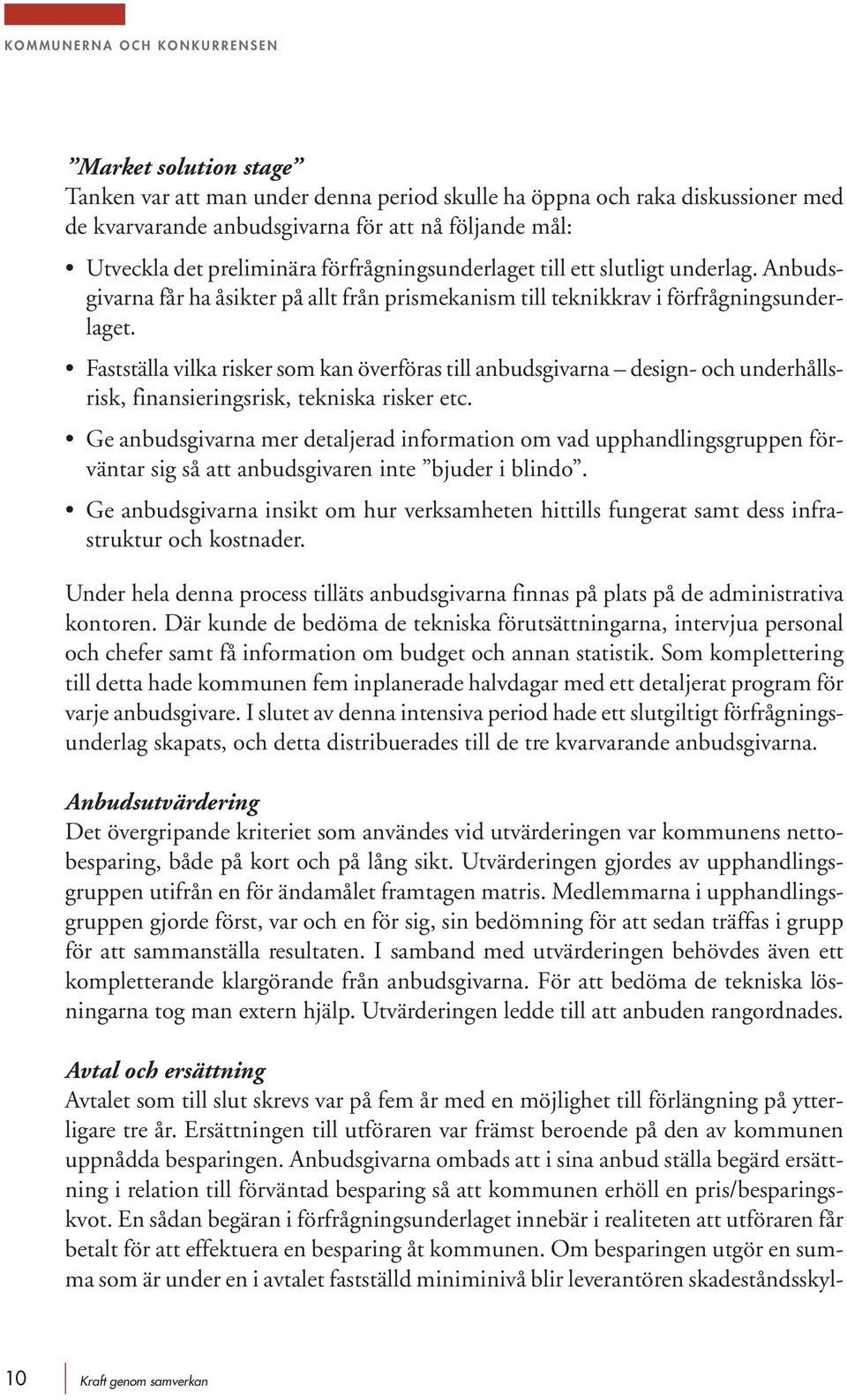 Fastställa vilka risker som kan överföras till anbudsgivarna design- och underhållsrisk, finansieringsrisk, tekniska risker etc.