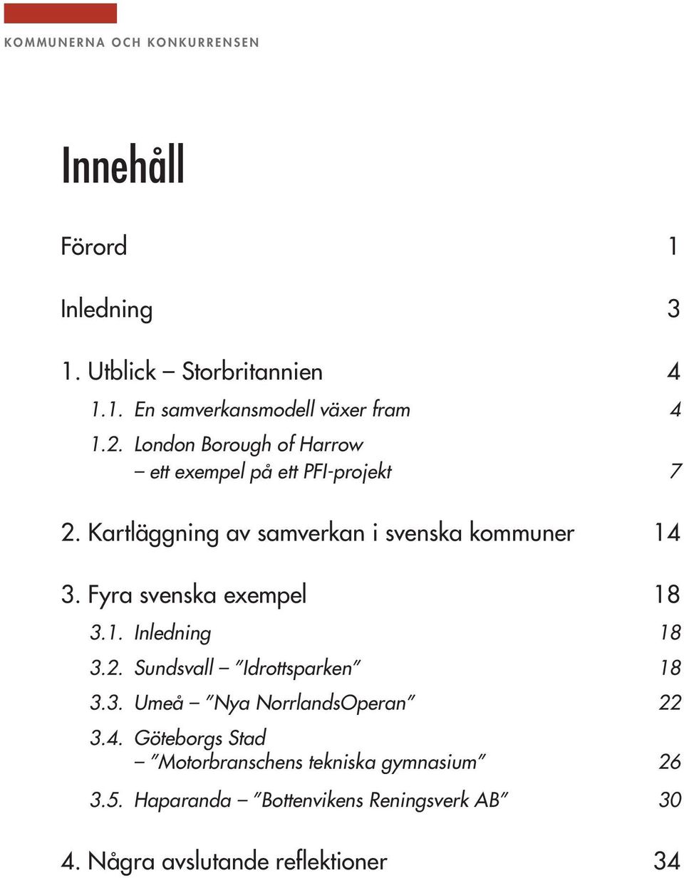 Fyra svenska exempel 18 3.1. Inledning 18 3.2. Sundsvall Idrottsparken 18 3.3. Umeå Nya NorrlandsOperan 22 3.4.