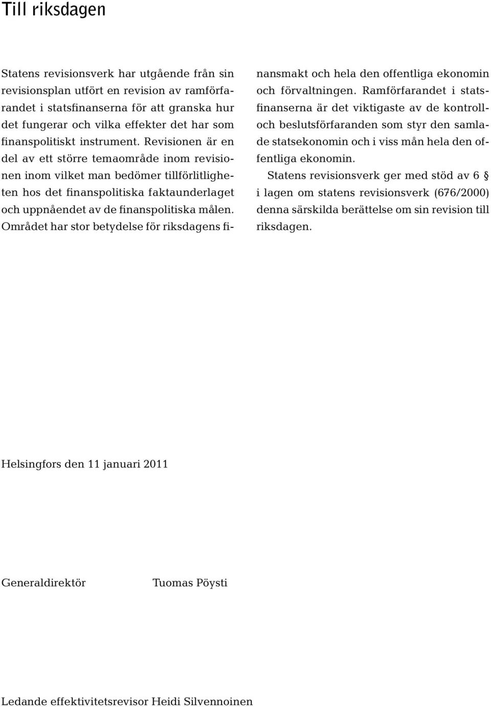 Revisionen är en del av ett större temaområde inom revisionen inom vilket man bedömer tillförlitligheten hos det finanspolitiska faktaunderlaget och uppnåendet av de finanspolitiska målen.